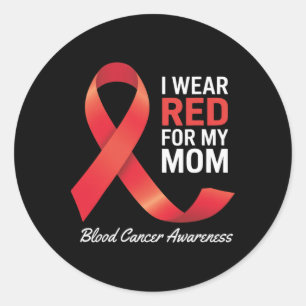I Wear Red For My Mom Blood Cancer Awareness Month Classic Round Sticker