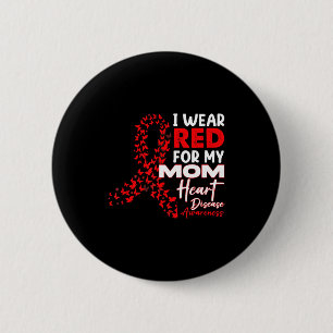 I Wear Red For My Mom Heart Disease Awareness Mont 2 Inch Round Button