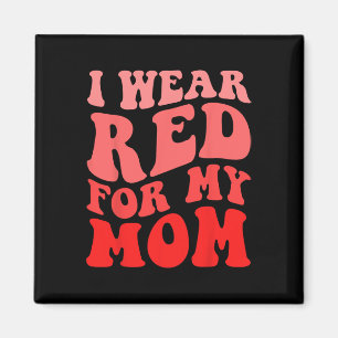 I Wear Red For My Mom Heart Disease Awareness Supp Magnet