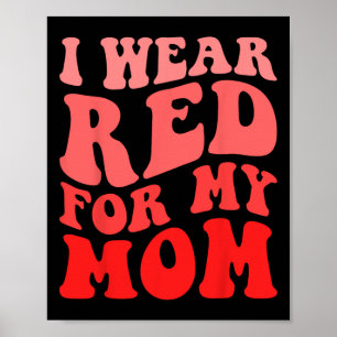 I Wear Red For My Mom Heart Disease Awareness Supp Poster