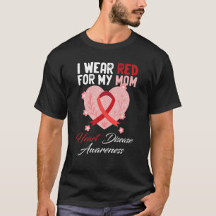 I Wear Red For My Mom Heart Disease Awareness T-Shirt