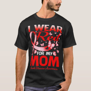 I Wear Red For My Mom Heart Disease Awareness  T-Shirt