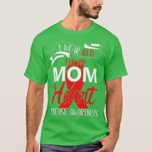 I wear Red for my Mom Red Ribbon Heart Disease Awa T-Shirt