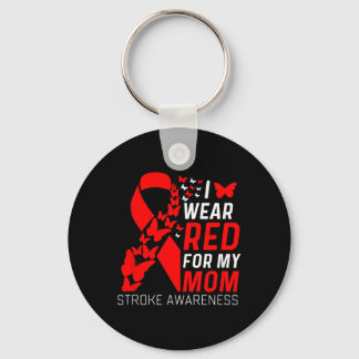 I Wear Red For My Moms Stroke Awareness Survivor W Keychain