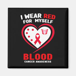 I Wear Red For Myself Blood Cancer Awareness  Magnet