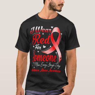 I Wear Red For Someone SUBSTANCE ABUSE Awareness T-Shirt