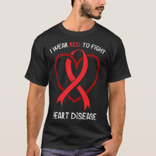 I Wear Red To Fight Heart Disease Awareness CHD R T-Shirt
