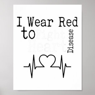 I Wear Red To Fight Heart Disease Awareness Month  Poster