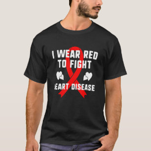 I Wear Red To Fight Heart Disease Awareness Ribbon T-Shirt