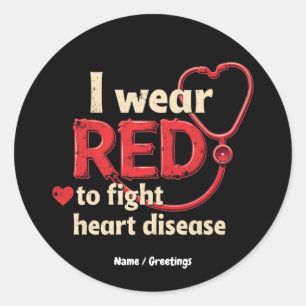 I Wear Red to Fight Heart Disease Support National Classic Round Sticker