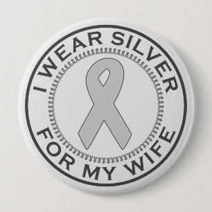 I Wear Silver For My Wife 4 Inch Round Button