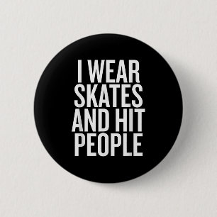 I Wear Skates And Hit People Funny Quote  2 Inch Round Button