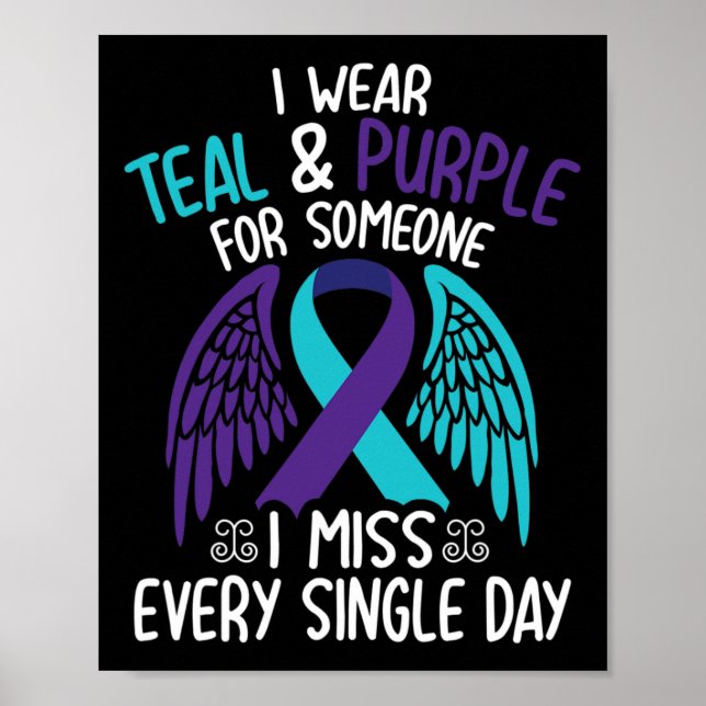 I Wear Teal &amp; Purple For Someone I Miss Every  Poster (Front)