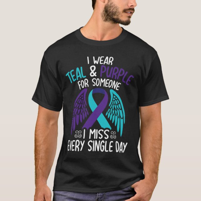 I Wear Teal &amp; Purple For Someone I Miss Every  T-Shirt (Front)