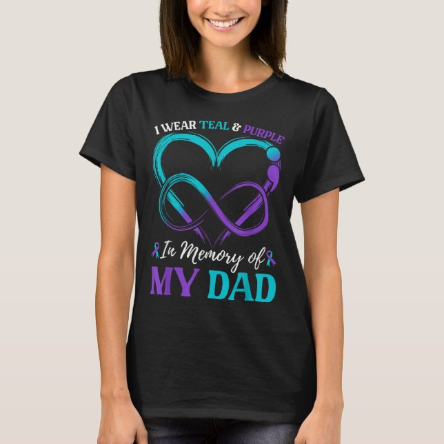 I Wear Teal &amp; Purple In Memory Of My Dad  T-Shirt (Front)