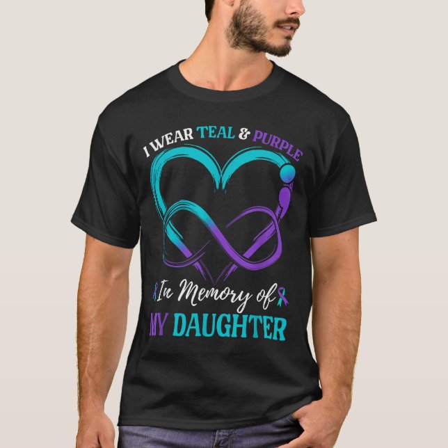I Wear Teal &amp; Purple In Memory Of My Daughter  T-Shirt (Front)