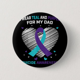 I Wear Teal And Purple For Dad Suicide Awareness P 2 Inch Round Button