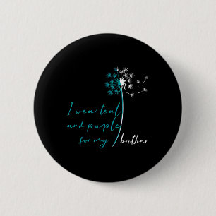 I Wear Teal And Purple For My Brother Suicide Prev 2 Inch Round Button