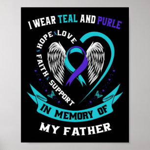 I Wear Teal And Purple For My Dad Father Suicide A Poster