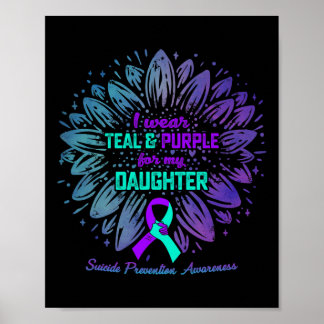 I Wear Teal And Purple For My Daughter Suicide Pre Poster
