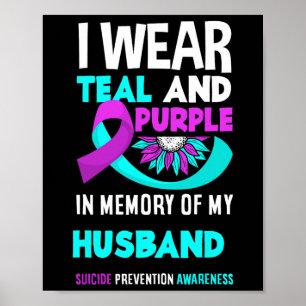 I Wear Teal And Purple For My Husnd Suicide Preven Poster