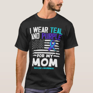 I Wear Teal And Purple For My Mom Suicide Awarenes T-Shirt