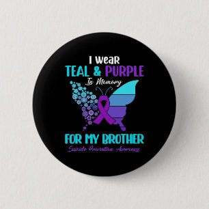I Wear Teal And Purple In Memory Of Brother Suicid 2 Inch Round Button