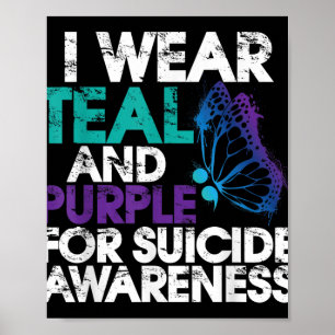 I Wear Teal And Purple Support Suicide Awareness Poster