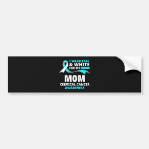 I Wear Teal And White My Mom Cervical Cancer  Bumper Sticker