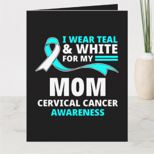 I Wear Teal And White My Mom Cervical Cancer Card