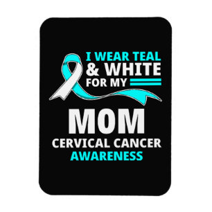 I Wear Teal And White My Mom Cervical Cancer  Magnet