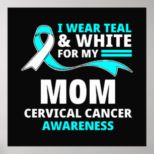 I Wear Teal And White My Mom Cervical Cancer  Poster