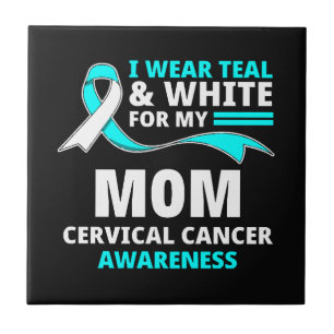I Wear Teal And White My Mom Cervical Cancer Tile