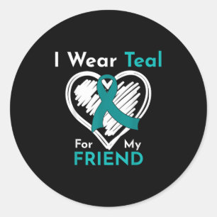 I Wear Teal For My Friend Ovarian Cancer Awareness Classic Round Sticker