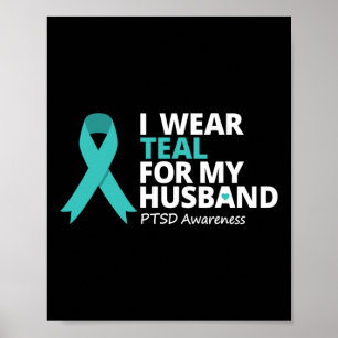 I Wear Teal For My Husbynd Ptsd Teal Ribbon Warrio Poster