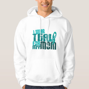 I Wear Teal For My Mom 6.4 Ovarian Cancer Hoodie