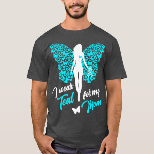 I Wear Teal For My Mom Cervical Ovarian Cancer T-Shirt