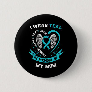 I Wear Teal For My Mom Ovarian Cancer Awareness Fa 2 Inch Round Button