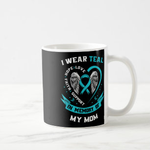 I Wear Teal For My Mom Ovarian Cancer Awareness Fa Coffee Mug