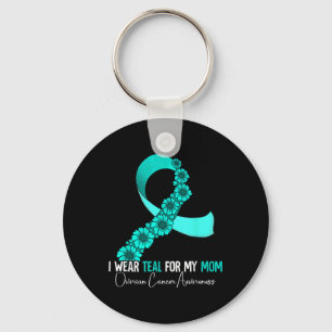 I Wear Teal For My Mom Ovarian Cancer Awareness Keychain