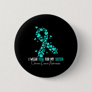 I Wear Teal For My Sister Ovarian Cancer Awareness 2 Inch Round Button