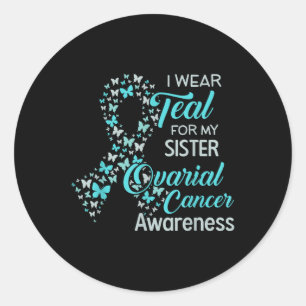 I Wear Teal For My Sister Ovarian Cancer Awareness Classic Round Sticker