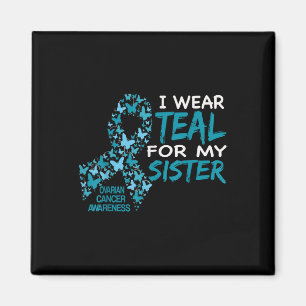 I Wear Teal For My Sister Ovarian Cancer Awareness Magnet