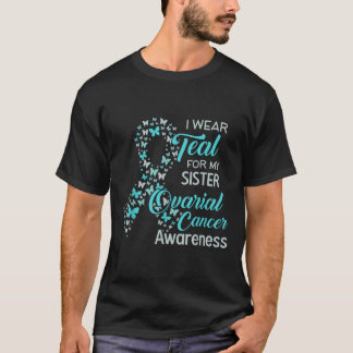 I Wear Teal For My Sister Ovarian Cancer Awareness T-Shirt