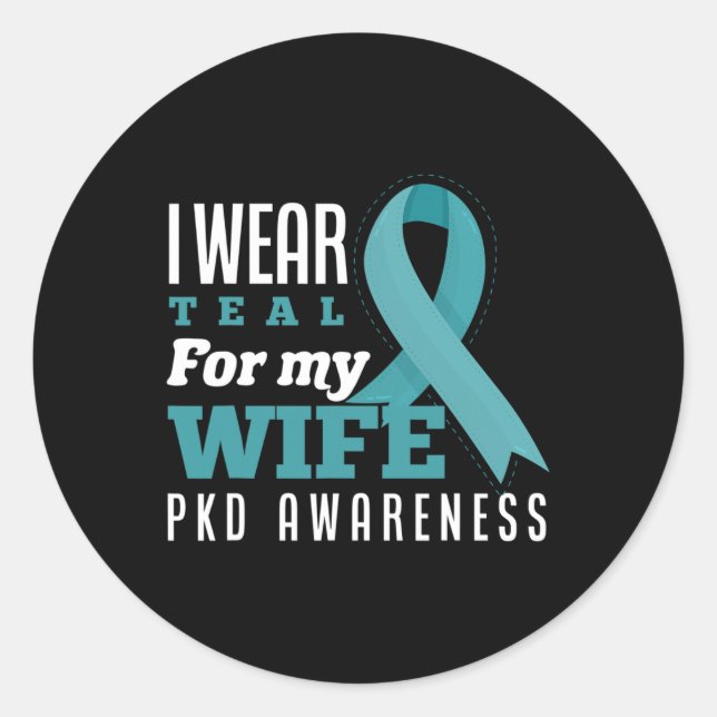 I Wear Teal For My Wife Polycystic Kidney Disease  Classic Round Sticker (Front)