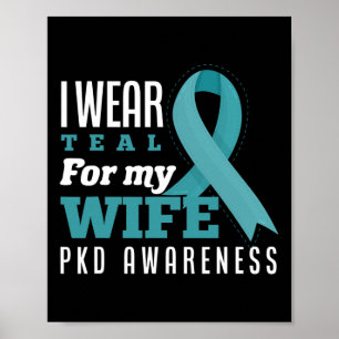 I Wear Teal For My Wife Polycystic Kidney Disease  Poster