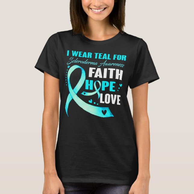 I Wear Teal For SCLERODERMA AWARENESS Faith  Hope  T-Shirt (Front)