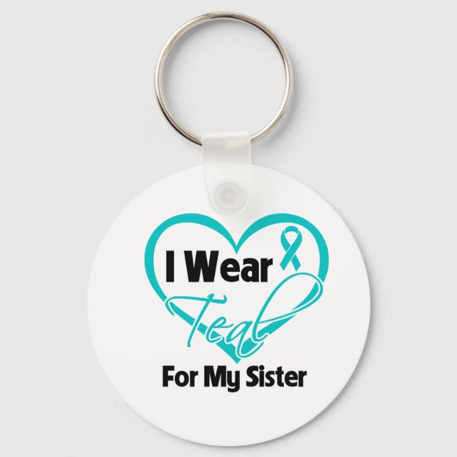 I Wear Teal Heart Ribbon For My Sister Keychain (Front)
