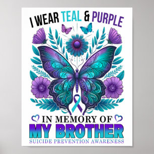 I Wear Teal Purple In Memory Of My Brother Suicide Poster