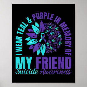 I Wear Teal Purple In Memory Of My Friend Suicide  Poster